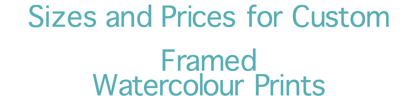Sizes and Prices for Custom Framed Watercolour Prints